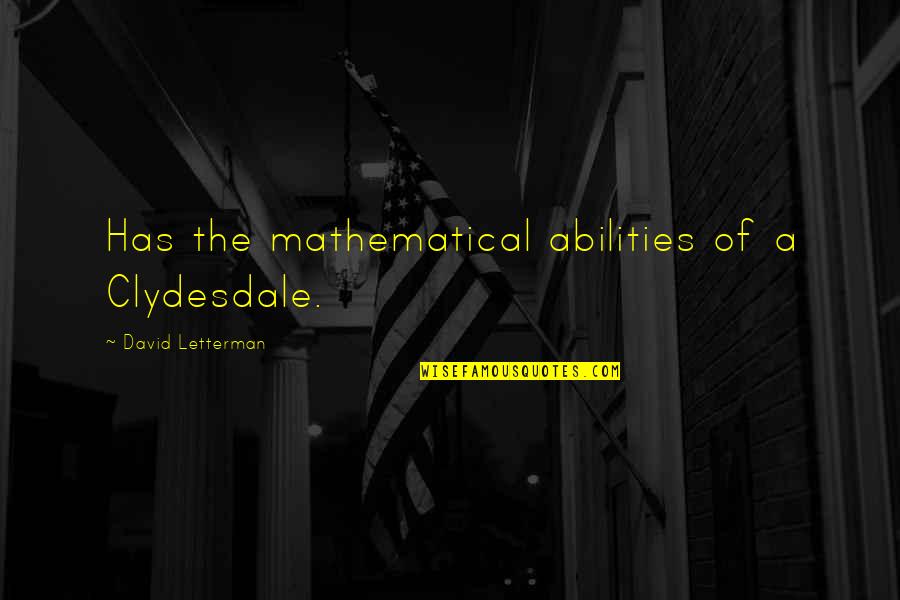 Frocky Horror Quotes By David Letterman: Has the mathematical abilities of a Clydesdale.