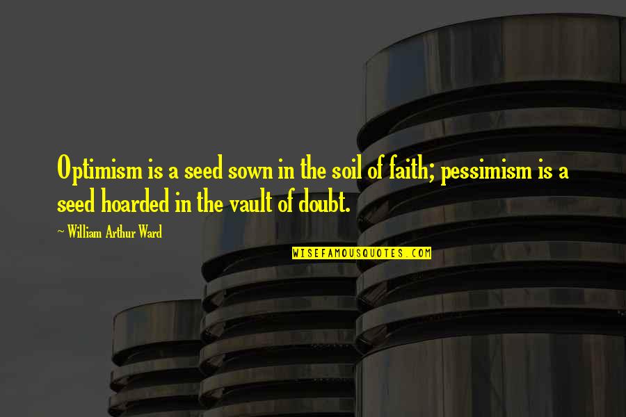 Frocky Jack Quotes By William Arthur Ward: Optimism is a seed sown in the soil