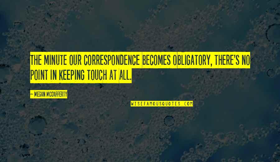 Frode Laursen Quotes By Megan McCafferty: The minute our correspondence becomes obligatory, there's no Frode Laursen Quotes By Megan McCafferty: The minute our correspondence becomes obligatory, there's no