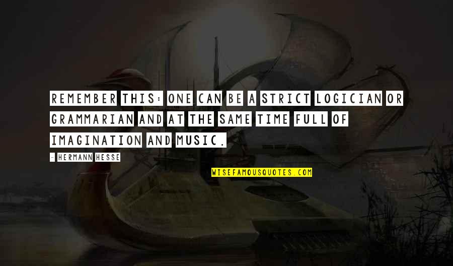 Frodo Lord Of The Rings Quotes By Hermann Hesse: Remember this: one can be a strict logician Frodo Lord Of The Rings Quotes By Hermann Hesse: Remember this: one can be a strict logician