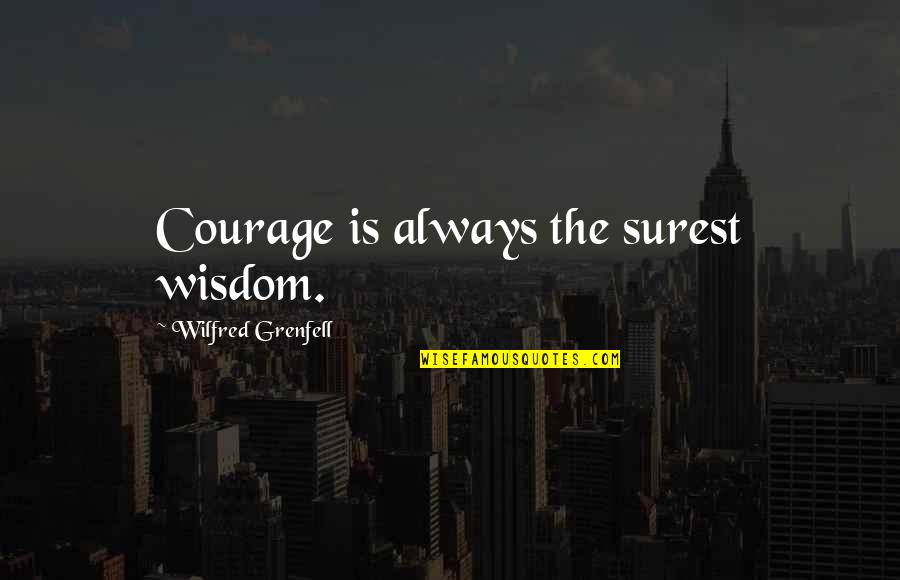 Frodo Lord Of The Rings Quotes By Wilfred Grenfell: Courage is always the surest wisdom. Frodo Lord Of The Rings Quotes By Wilfred Grenfell: Courage is always the surest wisdom.
