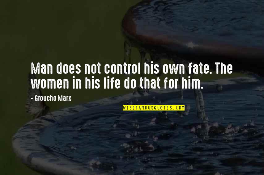 Frodo Memorable Quotes By Groucho Marx: Man does not control his own fate. The