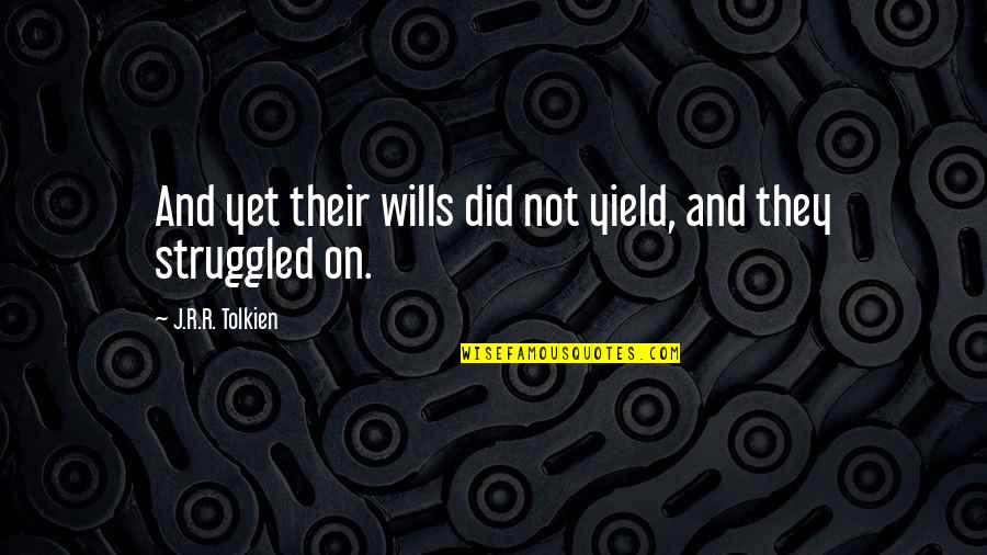 Frodo's Quotes By J.R.R. Tolkien: And yet their wills did not yield, and Frodo's Quotes By J.R.R. Tolkien: And yet their wills did not yield, and