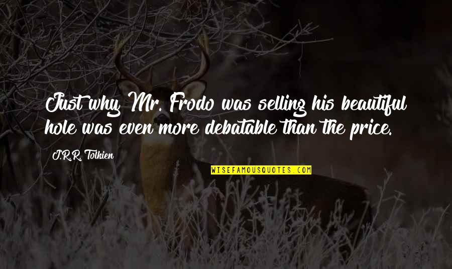 Frodo's Quotes By J.R.R. Tolkien: Just why Mr. Frodo was selling his beautiful