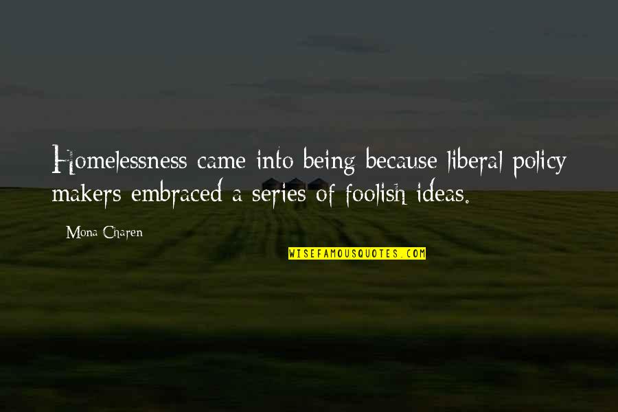 Frodosweetstuff Quotes By Mona Charen: Homelessness came into being because liberal policy makers