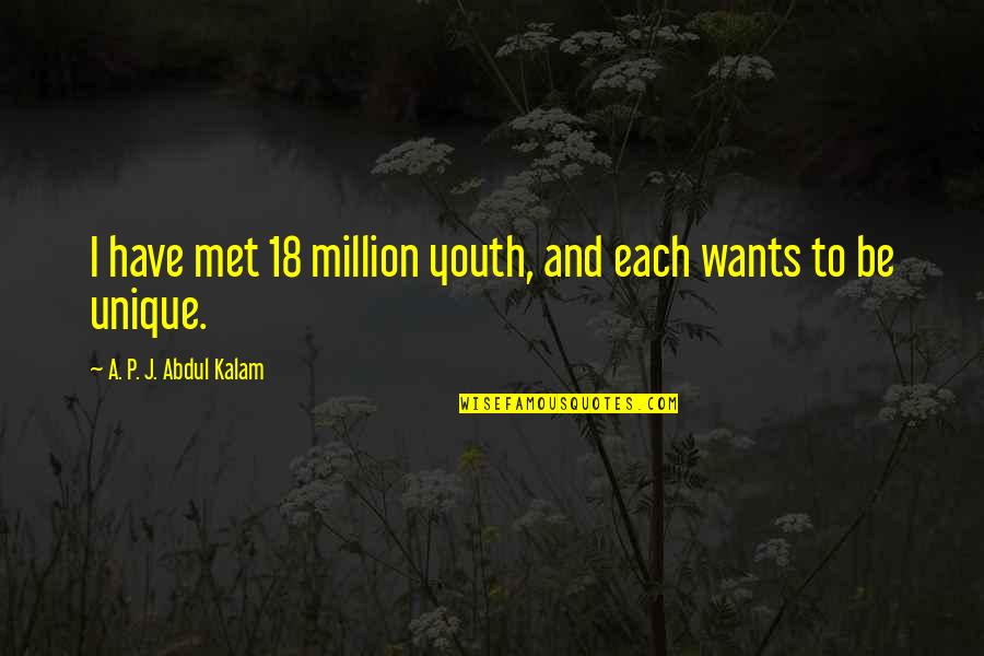 Frodosynthesis Quotes By A. P. J. Abdul Kalam: I have met 18 million youth, and each Frodosynthesis Quotes By A. P. J. Abdul Kalam: I have met 18 million youth, and each