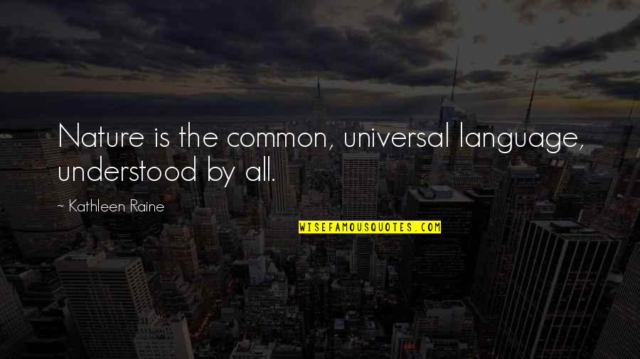 Frodosynthesis Quotes By Kathleen Raine: Nature is the common, universal language, understood by Frodosynthesis Quotes By Kathleen Raine: Nature is the common, universal language, understood by
