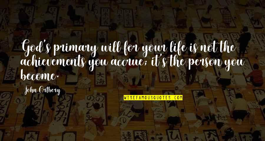 Frodsham Town Quotes By John Ortberg: God's primary will for your life is not Frodsham Town Quotes By John Ortberg: God's primary will for your life is not