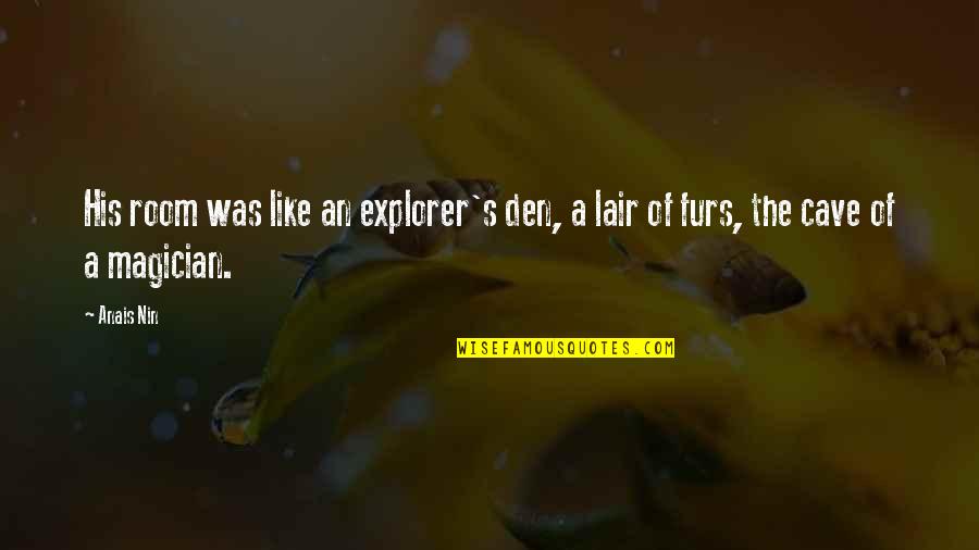 Froebel Play School Quotes By Anais Nin: His room was like an explorer's den, a