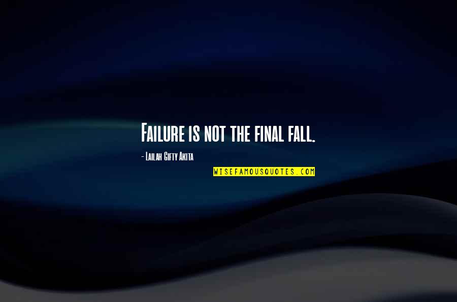 Froebel School Quotes By Lailah Gifty Akita: Failure is not the final fall. Froebel School Quotes By Lailah Gifty Akita: Failure is not the final fall.