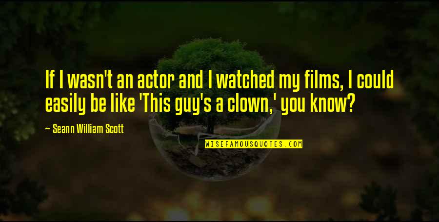 Froebel School Quotes By Seann William Scott: If I wasn't an actor and I watched Froebel School Quotes By Seann William Scott: If I wasn't an actor and I watched