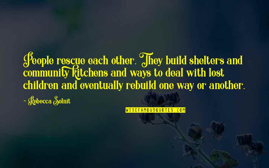 Froehle Ohio Quotes By Rebecca Solnit: People rescue each other. They build shelters and