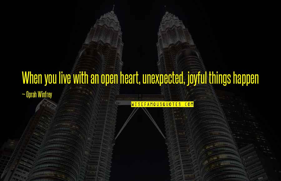 Froehler Quotes By Oprah Winfrey: When you live with an open heart, unexpected,