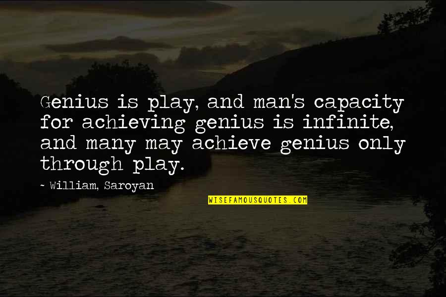 Froehlich Farm Quotes By William, Saroyan: Genius is play, and man's capacity for achieving