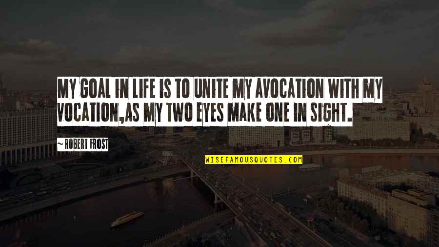 Froehliche Quotes By Robert Frost: My goal in life is to unite my Froehliche Quotes By Robert Frost: My goal in life is to unite my