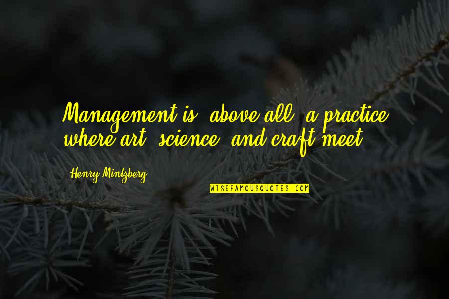 Froehlichs Farm Quotes By Henry Mintzberg: Management is, above all, a practice where art, Froehlichs Farm Quotes By Henry Mintzberg: Management is, above all, a practice where art,