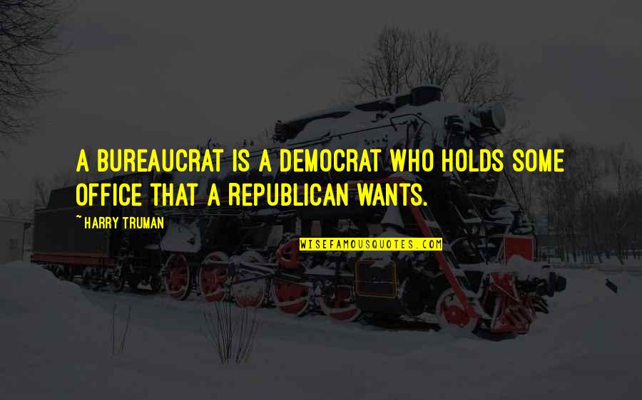 Froemke Farm Quotes By Harry Truman: A bureaucrat is a Democrat who holds some