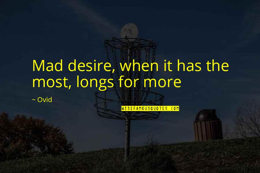 Froemming Beer Quotes By Ovid: Mad desire, when it has the most, longs