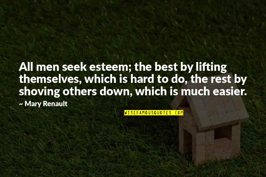 Froemming Real Estate Quotes By Mary Renault: All men seek esteem; the best by lifting