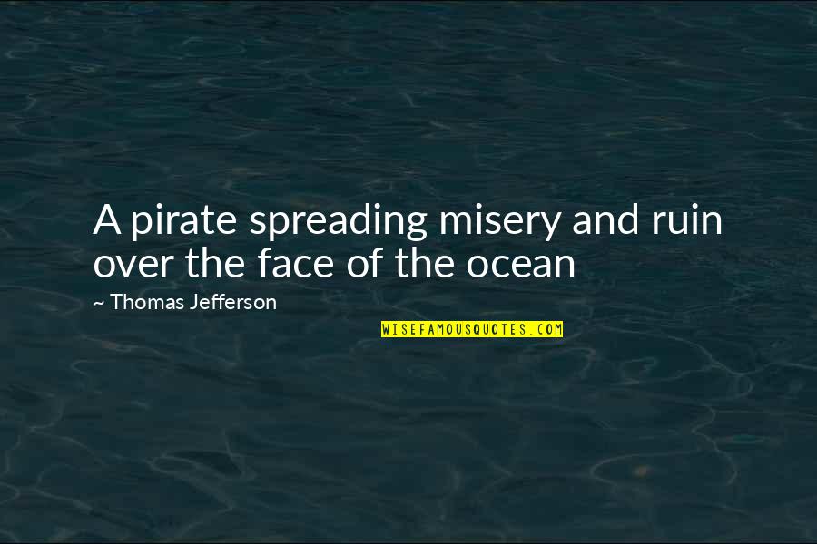 Frog And Scientist Quotes By Thomas Jefferson: A pirate spreading misery and ruin over the