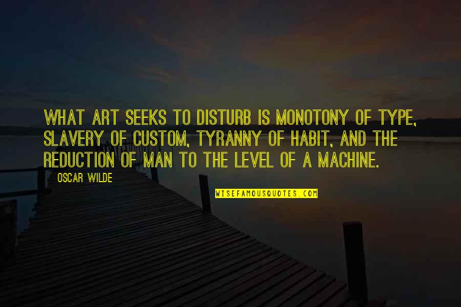 Frog Dissection Quotes By Oscar Wilde: What art seeks to disturb is monotony of