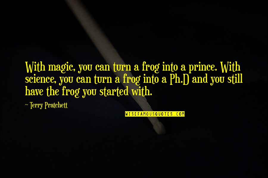 Frog Prince Quotes By Terry Pratchett: With magic, you can turn a frog into