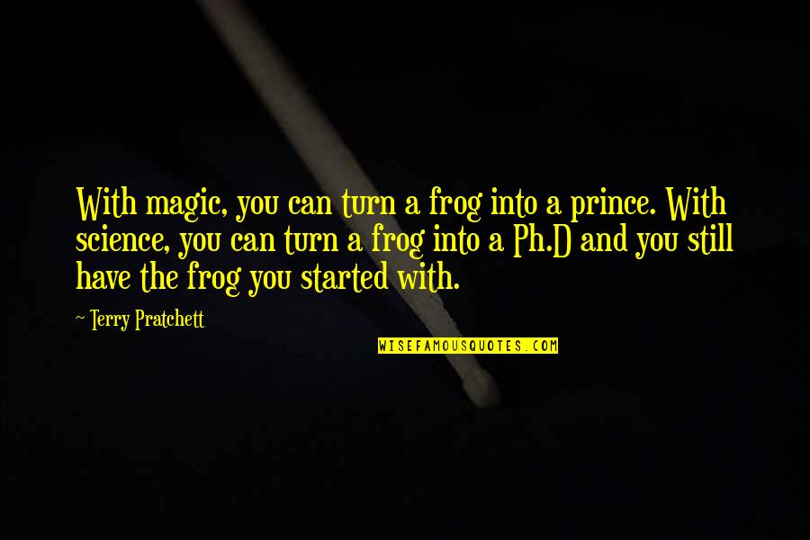 Frog Prince Quotes By Terry Pratchett: With magic, you can turn a frog into Frog Prince Quotes By Terry Pratchett: With magic, you can turn a frog into