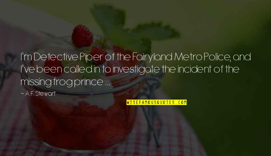 Frog Quote Quotes By A.F. Stewart: I'm Detective Piper of the Fairyland Metro Police, Frog Quote Quotes By A.F. Stewart: I'm Detective Piper of the Fairyland Metro Police,