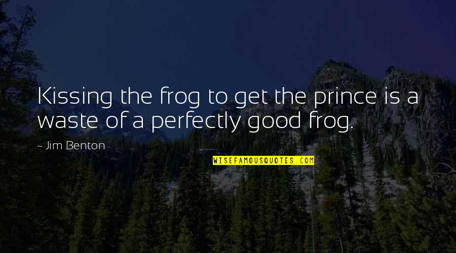 Frog Quotes By Jim Benton: Kissing the frog to get the prince is