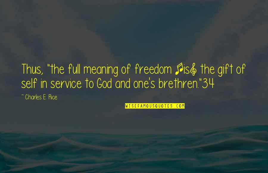 Froggatte Quotes By Charles E. Rice: Thus, "the full meaning of freedom [is] the