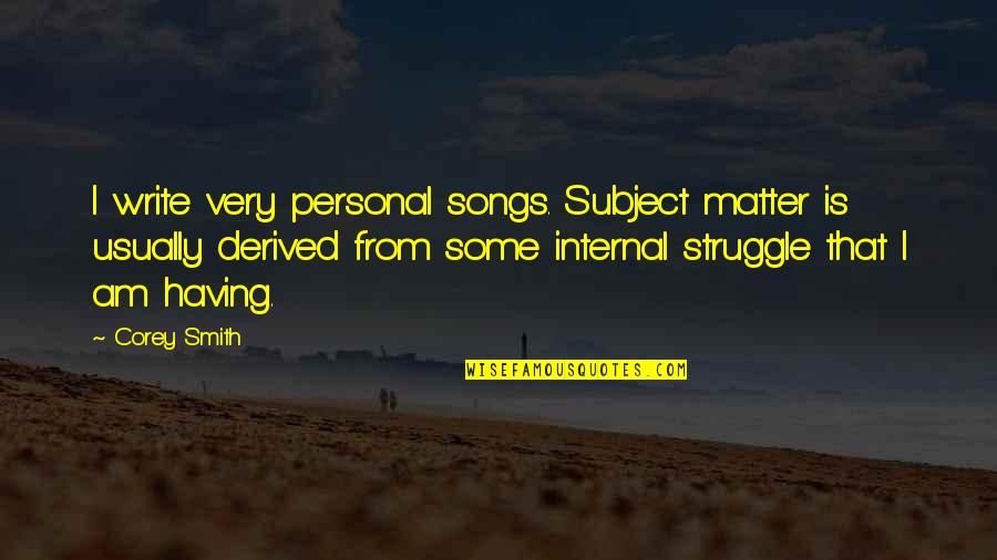 Froggetts Guntown Quotes By Corey Smith: I write very personal songs. Subject matter is Froggetts Guntown Quotes By Corey Smith: I write very personal songs. Subject matter is