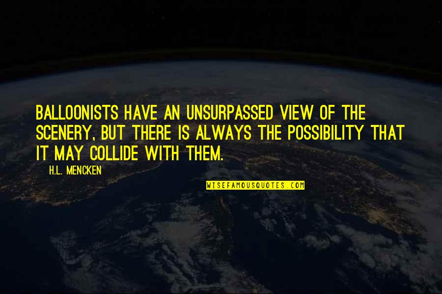 Froggetts Guntown Quotes By H.L. Mencken: Balloonists have an unsurpassed view of the scenery,
