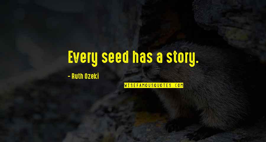 Frogging Headlight Quotes By Ruth Ozeki: Every seed has a story.