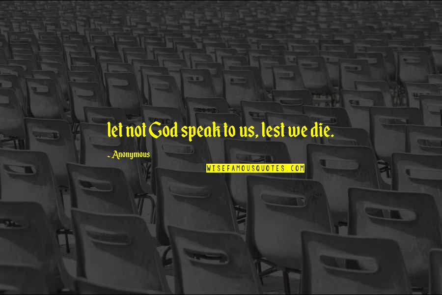 Froggy 98 Quotes By Anonymous: let not God speak to us, lest we Froggy 98 Quotes By Anonymous: let not God speak to us, lest we