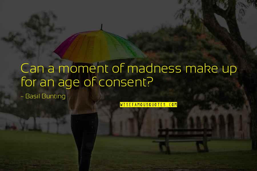 Froggy G Quotes By Basil Bunting: Can a moment of madness make up for