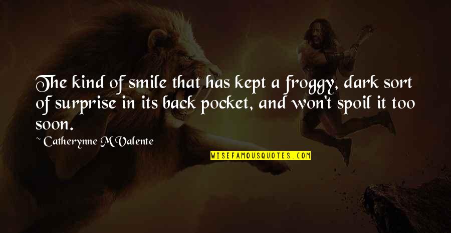 Froggy G Quotes By Catherynne M Valente: The kind of smile that has kept a