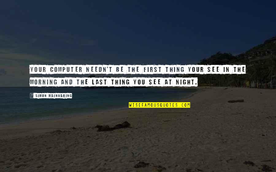 Froggy Quotes By Simon Mainwaring: Your computer needn't be the first thing your Froggy Quotes By Simon Mainwaring: Your computer needn't be the first thing your