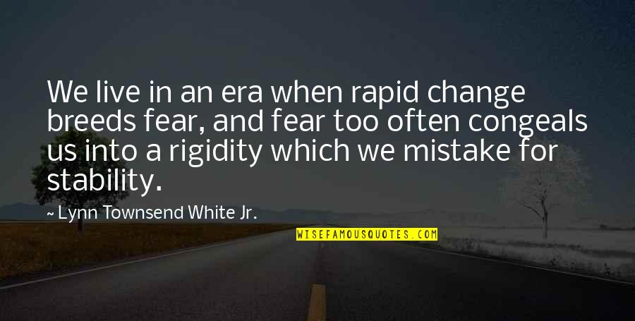 Froggyspeak Quotes By Lynn Townsend White Jr.: We live in an era when rapid change Froggyspeak Quotes By Lynn Townsend White Jr.: We live in an era when rapid change