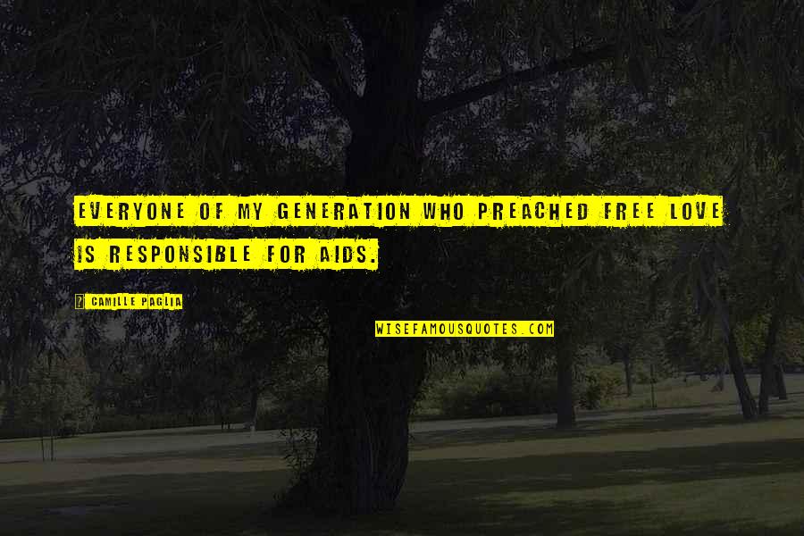 Frogleys Quotes By Camille Paglia: Everyone of my generation who preached free love