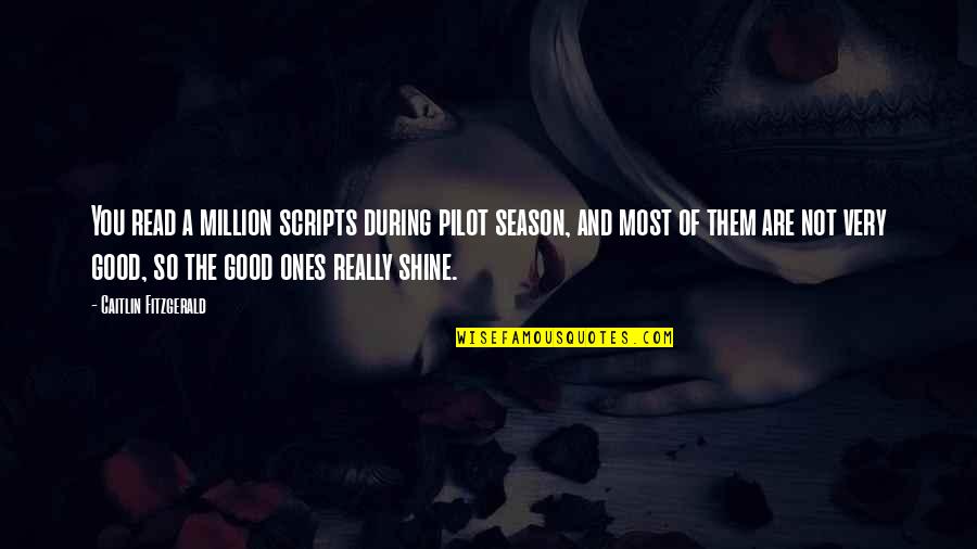 Froglings Quotes By Caitlin Fitzgerald: You read a million scripts during pilot season, Froglings Quotes By Caitlin Fitzgerald: You read a million scripts during pilot season,