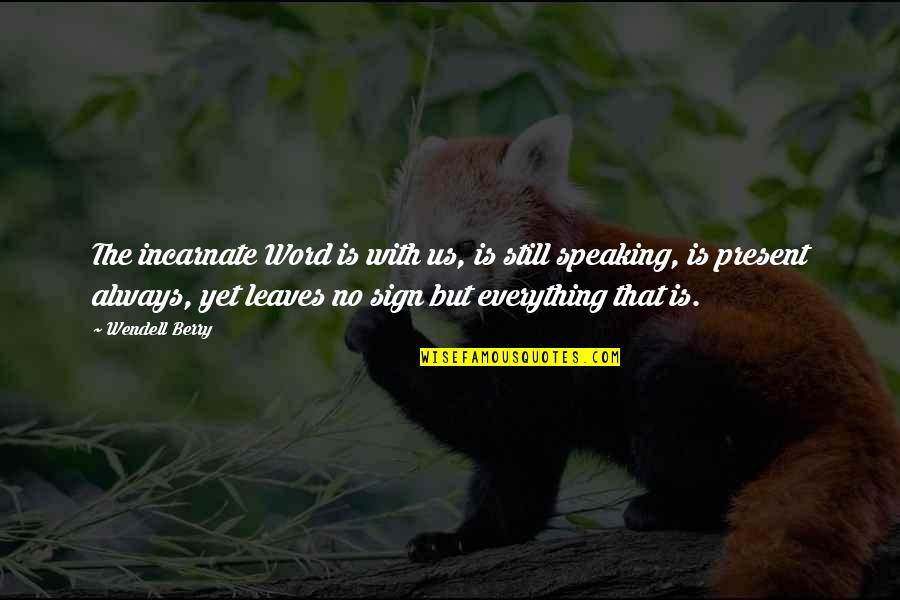 Frogman G Shock Quotes By Wendell Berry: The incarnate Word is with us, is still Frogman G Shock Quotes By Wendell Berry: The incarnate Word is with us, is still