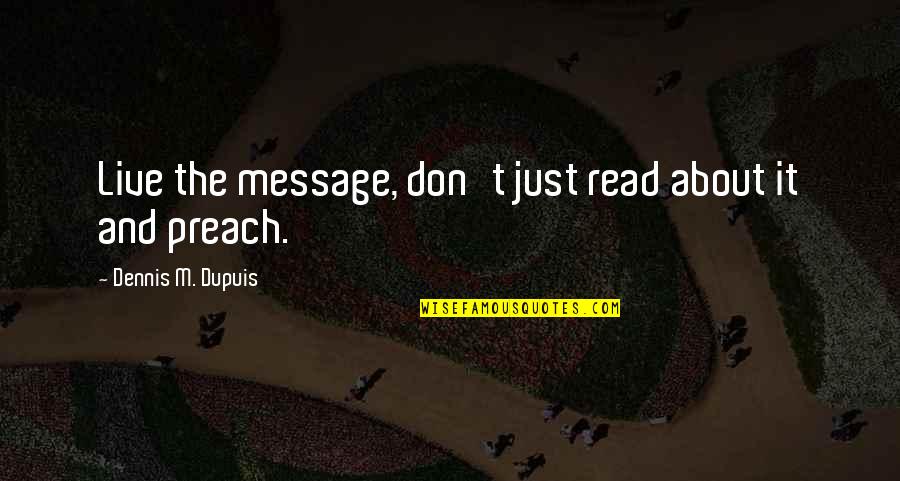 Frogman Quotes By Dennis M. Dupuis: Live the message, don't just read about it