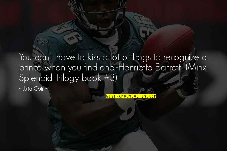 Frogs Prince Quotes By Julia Quinn: You don't have to kiss a lot of Frogs Prince Quotes By Julia Quinn: You don't have to kiss a lot of