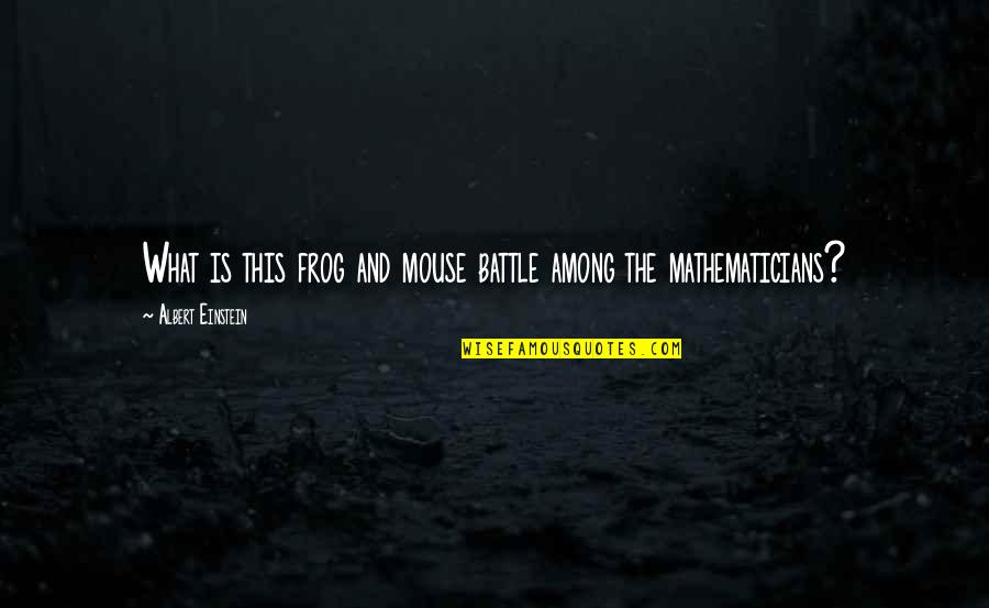 Frogs Quotes By Albert Einstein: What is this frog and mouse battle among Frogs Quotes By Albert Einstein: What is this frog and mouse battle among