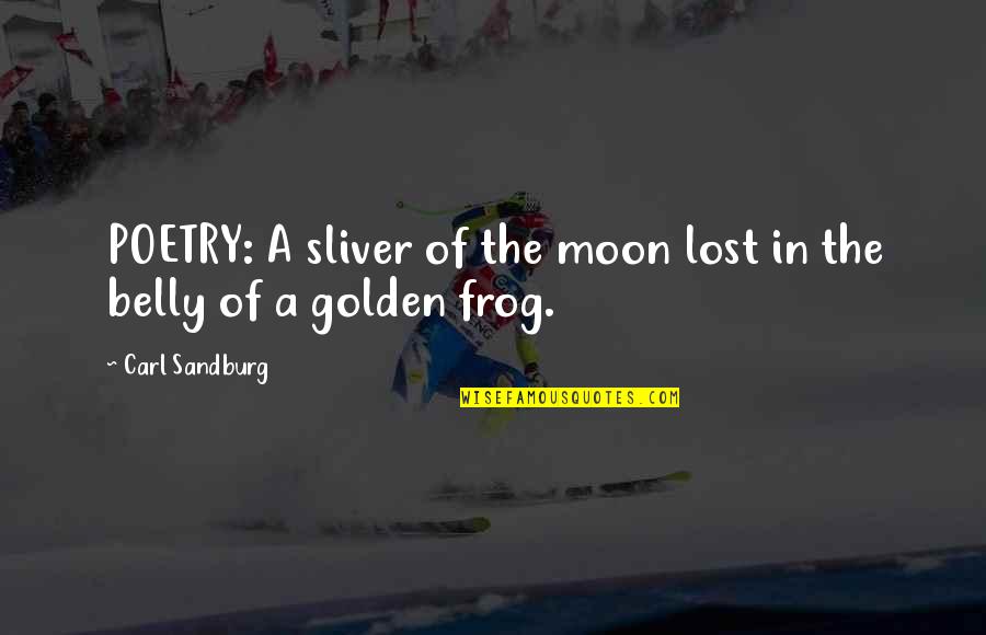 Frogs Quotes By Carl Sandburg: POETRY: A sliver of the moon lost in