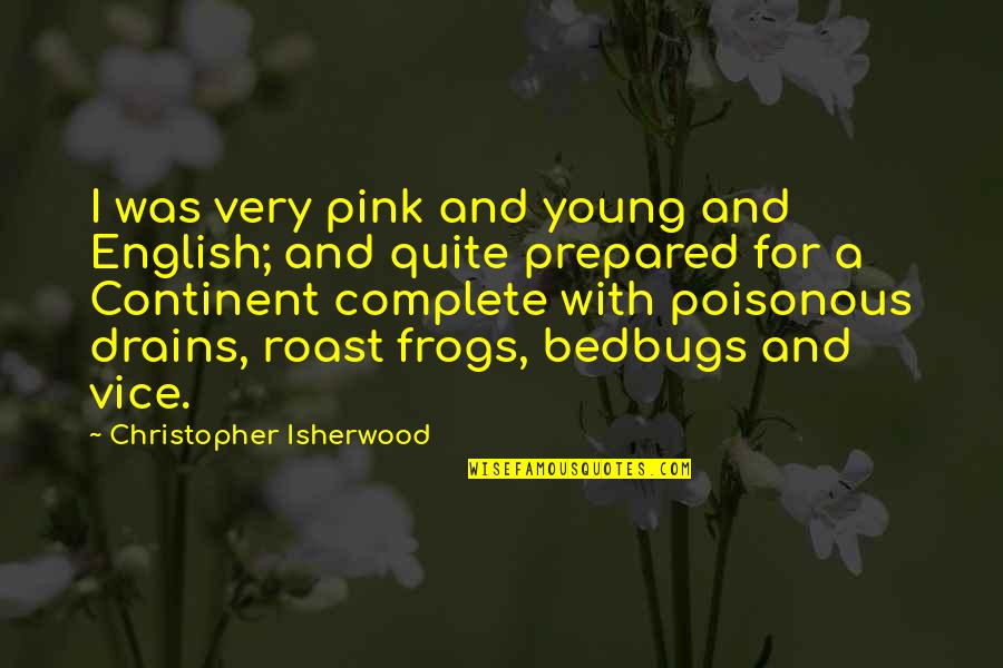Frogs Quotes By Christopher Isherwood: I was very pink and young and English;