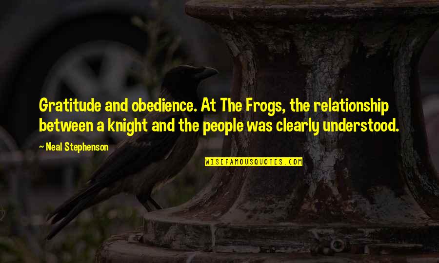 Frogs Quotes By Neal Stephenson: Gratitude and obedience. At The Frogs, the relationship