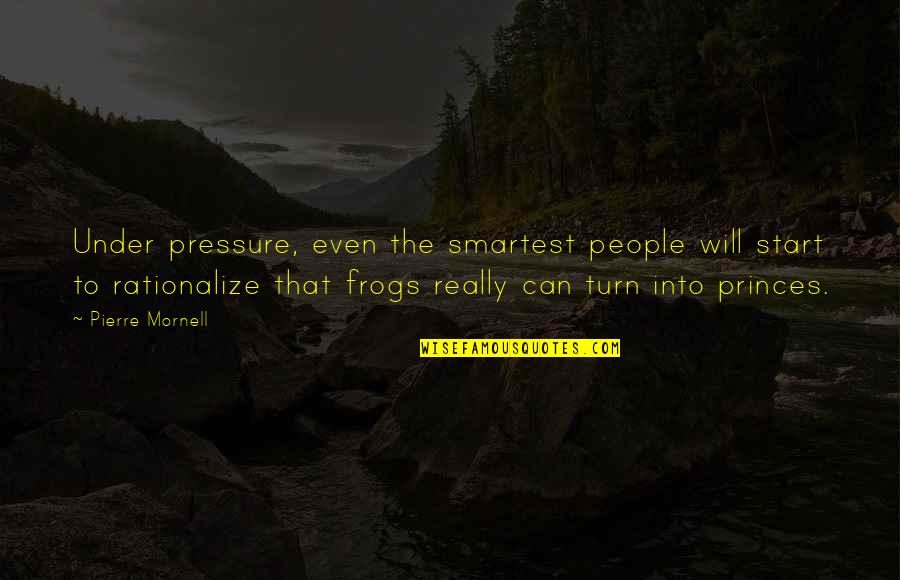 Frogs Quotes By Pierre Mornell: Under pressure, even the smartest people will start Frogs Quotes By Pierre Mornell: Under pressure, even the smartest people will start