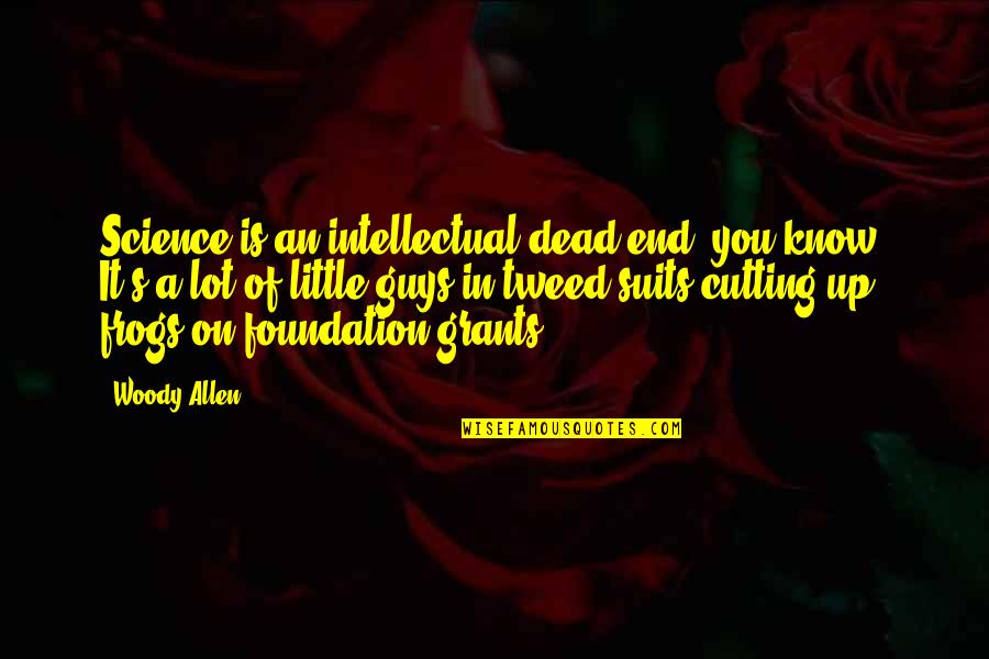 Frogs Quotes By Woody Allen: Science is an intellectual dead end, you know?