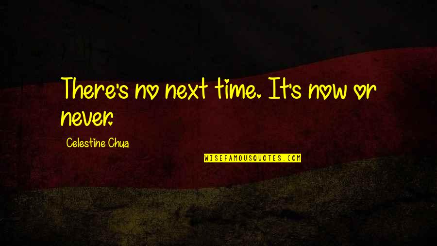 Frogskin Graphics Quotes By Celestine Chua: There's no next time. It's now or never. Frogskin Graphics Quotes By Celestine Chua: There's no next time. It's now or never.